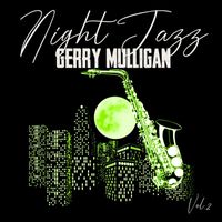 Gerry Mulligan - Night Jazz, Gerry Mulligan, Vol. 2