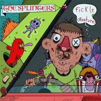The Splinters - Fickle Creature (Explicit)