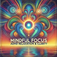 Gamma Rays - Mindful Focus - Adhd Relaxation & Clarity