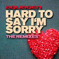 Aquagen - Hard To Say I'm Sorry (The Remixes)