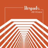 Dryads - All I Knew