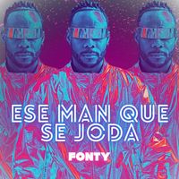 Fonty - Ese man que se joda (Explicit)