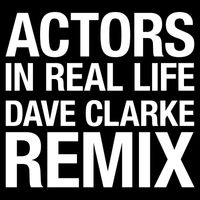 ACTORS - In Real Life (Dave Clarke Remix)