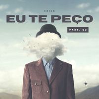 Erick - Eu Te Peço, Part.2