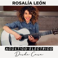 Rosalía León - Acústico-Eléctrico Desde Casa