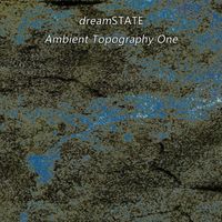dreamSTATE - Ambient Topography One