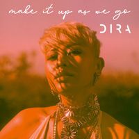 DIRA - Make It Up As We Go