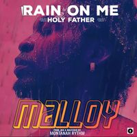 Malloy - Rain On Me (Holy Father)