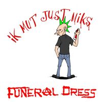 Funeral Dress - Ik Mut Just Niks