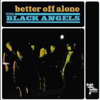 The Black Angels - Better Off Alone