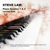 Steve Law - Piano Sonatas 1 and 2 revised 2024