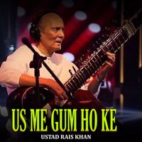 Ustad Rais Khan - Us Me Gum Ho Ke