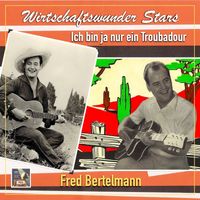 Fred Bertelmann - Wirtschaftswunder-Stars: Ich bin ja nur ein Troubadour