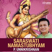 P. Unnikrishnan - Saraswati Namastubhyam