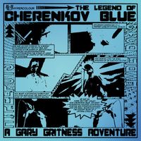 Gary Gritness - The Legend of Cherenkov Blue