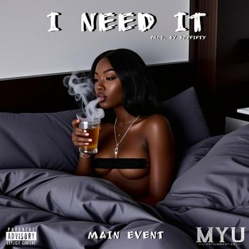 MAIN EVENT - I NEED IT (Explicit)