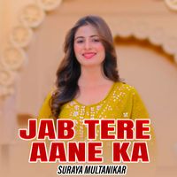 Suraya Multanikar - Jab Tere Aane Ka