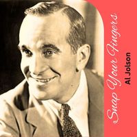 Al Jolson - Snap Your Fingers