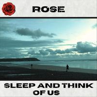 Rose - Sleep and Think of Us