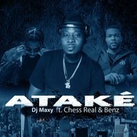 DJ Maxy - Ataké (feat. Chess Real & Benz) (Explicit)