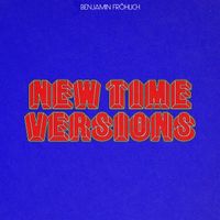 Benjamin Fröhlich - New Time Versions