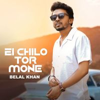 Belal Khan - Ei Chilo Tor Mone