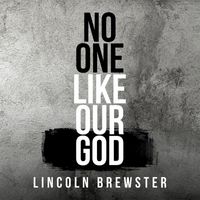 Lincoln Brewster - No One Like Our God