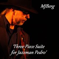 MJBerg - 'Three Piece Suite for Jazzman Pedro'