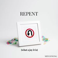 Mitch Wong - Repent (What a Joy It Is)