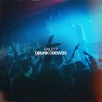 Bailey P - Drunk Crowds