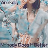 Anakelly - Nobody Does It Better