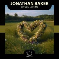 Jonathan Baker - Say You Love Me