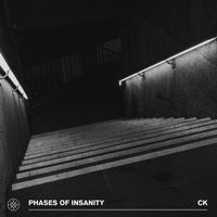 CK - Phases Of Insanity