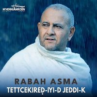 Rabah Asma - Tetcekkireḍ-Iyi-D Jeddi-K