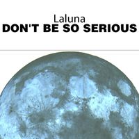 LaLuna - Don't Be so Serious