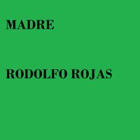 rodolfo rojas - Madre