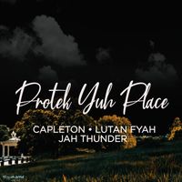 Capleton, Lutan Fyah, Jah Thunder - Protek Yuh Place