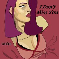 MEG - I Don’t Miss You (Explicit)