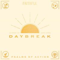 FAITHFUL - Daybreak: Psalms of Action