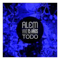Alem - Todo (En Vivo) [15 Años]
