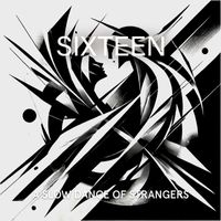 Sixteen - A Slow Dance of Strangers