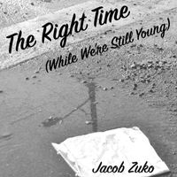 Jacob Zuko - The Right Time (While We're Still Young) (Explicit)