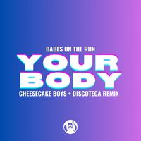 Babes on the Run - Your Body (Cheesecake Boys, Discoteca Remix)