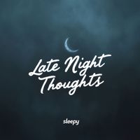 Sleepy - Late Night Thoughts
