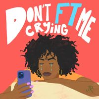 Jr - Don't Facetime Me Crying (Explicit)