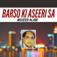 Mujeeb Alam - Barso Ki Aseeri Sa