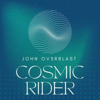 John Ov3rblast - Cosmic Rider