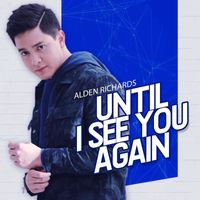 Alden Richards - Until I See You Again