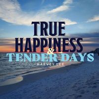 Harvey Lee - True Happiness & Tender Days