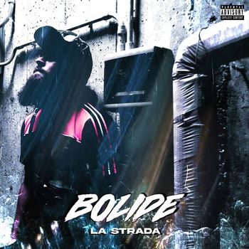 La Strada - BOLIDE (Explicit)